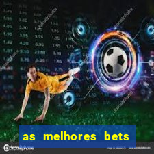 as melhores bets do brasil